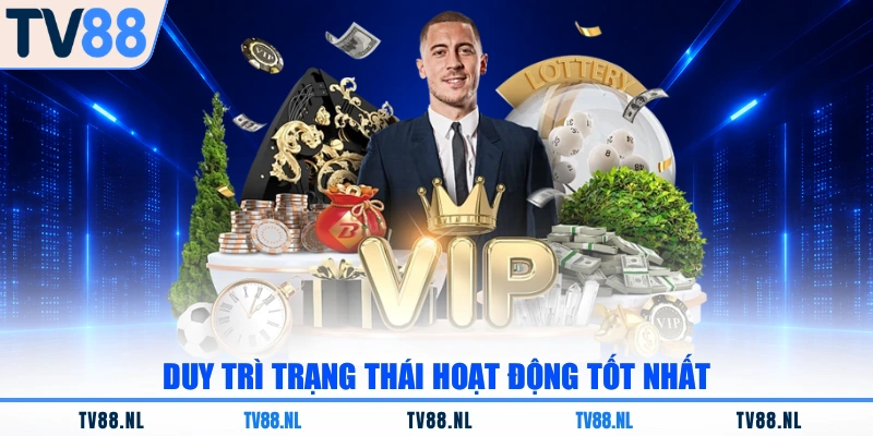 Duy trì trạng thái hoạt động tốt nhất