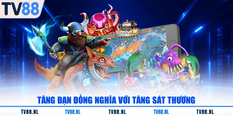 Tăng đạn đồng nghĩa với tăng sát thương