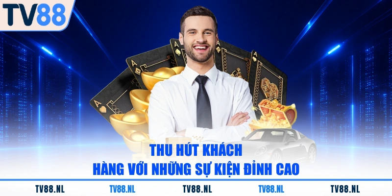 Thu hút khách hàng với những sự kiện đỉnh cao
